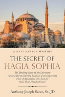 Cover of The Secret of Hagia Sophia: The Thrilling Story of the Discovery by Anthony J. Sacco