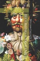 Cover of Becoming a Vegetable by William A. Gallaty