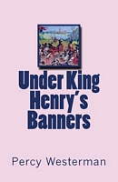Cover of Under King Henry's Banners by Percy F. Westerman