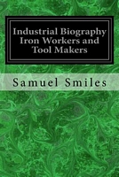 Industrial Biography Iron Workers and Tool Makers