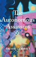 Cover of The Autonomous Assassins by Gregory El Harvey