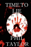 Cover of Time to Lie by Phil Taylor