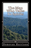 Cover of The Man Who Talks to Spirits by Donovan Harrison
