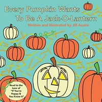 Cover of Every Pumpkin Wants to Be a Jack-O-Lantern by Jill Austin