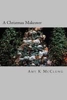 Cover of A Christmas Makeover by Amy McClung