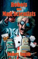 Cover of Robots and Mad Scientists by James Smith