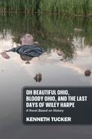 Cover of Oh Beautiful Ohio, Bloody Ohio, and the Last Days of Wiley Harpe by Kenneth Tucker