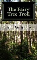 Cover of The Fairy Tree Troll by A. White