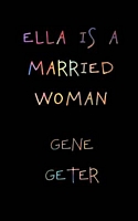 Cover of Ella Is a Married Woman by Gene Geter