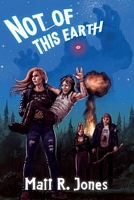 Cover of Not of This Earth by Matt R. Jones