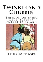 Twinkle and Chubbin: Their Astonishing Adventures in Nature-Fairyland
