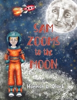 Cover of Sam Zooms to the Moon by Hannah L. Clark