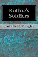 Cover of Kathie's Soldiers by Amanda Minnie Douglas