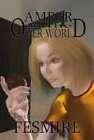 Cover of Amber in the Over World by Jonathan Fesmire
