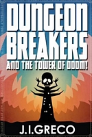 Cover of Dungeon Breakers and the Tower of Doom! by J.I. Greco