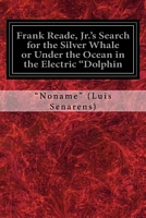Frank Reade, Jr.'s Search for the Silver Whale or Under the Ocean in the Electric Dolphin
