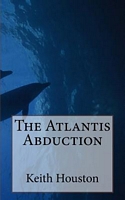 Cover of The Atlantis Abduction by Keith F Houston