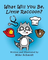 Cover of What Will You Be, Little Raccoon? by Mike Schmidt