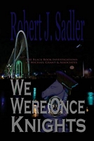 Cover of We Were Once Knights by Robert J. Sadler