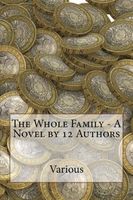 The Whole Family - A Novel by 12 Authors
