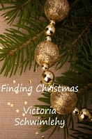 Cover of Finding Christmas by Victoria Schwimley / Victoria G. Schwimley