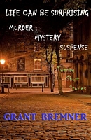 Cover of Life Can Be Surprising by Grant Bremner