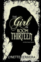 The Girl in Room Thirteen & Other Scary Stories