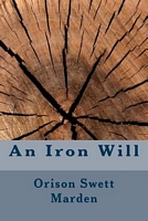 Cover of An Iron Will by Orison Swett Marden