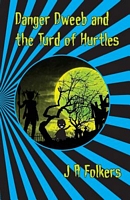Cover of Danger Dweeb and the Turd of Hurtles by J.A. Folkers