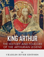 Cover of King Arthur by Charles River Editors