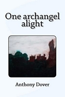 Cover of One Archangel Alight by Anthony Dover