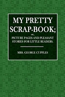 Cover of My Pretty Scrap-Book by George Cupples