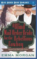 Cover of A Blind Mail Order Bride for the Rebellious Cowboy by Emma Morgan