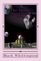 Cover of The Moon, Mars, and Beyond by Mark R. Whittington