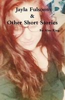 Cover of Jayla Fulsom and Other Short Stories by Alan King