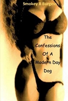 Cover of The Confessions of a Modern Day Dog by Smokeyb Burgess