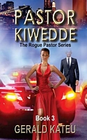 Cover of Pastor Kiwedde: The Rogue Pastor Series #3 by Gerald Kateu