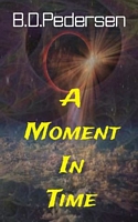 Cover of A Moment in Time by B.D. Pedersen