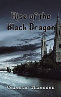 Cover of Rise of the Black Dragon by Celesta Thiessen