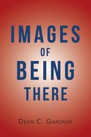 Cover of Images of Being There by Dean C. Gardner