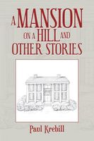 Cover of A Mansion on a Hill and Other Stories by Paul Krebill