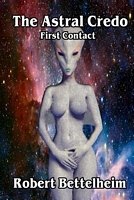 The Astral Credo by Robert Bettelheim