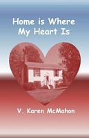 Cover of Home is Where My Heart Is by V. Karen McMahon