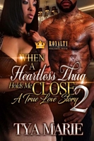 Cover of When A Heartless Thug Holds Me Close 2 by Tya Marie