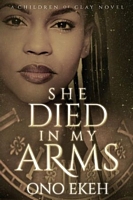 Cover of She Died in My Arms by Ono Ekeh