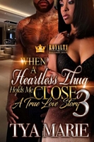 Cover of When A Heartless Thug Holds You Close 3 by Tya Marie