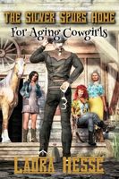 Cover of The Silver Spurs Home for Aging Cowgirls by Laura Hesse