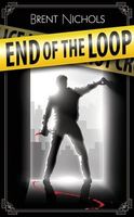 Cover of End of the Loop by Brent Nichols