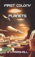 Cover of First Colony - Planets by A.J. Marshall