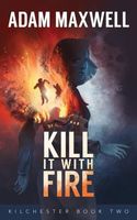 Cover of Kill It With Fire by Adam Maxwell